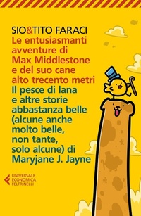 Abbildung von: Le entusiasmanti avventure di Max Middlestone e del suo cane alto trecento metri-Il pesce di lana e altre storie - Universale economica;Feltrinelli