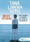 Cover: Tana libera tutti. Sami Modiano, il bambino che torn&ograve; da Auschwitz - Up Feltrinelli;Feltrinelli