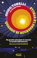 Cover: Quando si accesero le stelle. Un grande scienziato ti racconta la nascita dell'universo - Feltrinelli Kids. Saggistica narrata;Feltrinelli