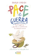 Cover: Pace e guerra. Proteggere i diritti e costruire la democrazia - Feltrinelli Kids. Saggistica narrata;Feltrinelli