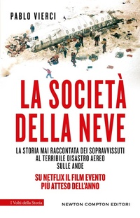 Abbildung von: La società della neve. La storia mai raccontata dei sopravvissuti al terribile disastro aereo sulle Ande - I volti della storia;Newton Compton Editori