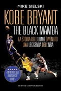 Cover: Kobe Bryant. The black mamba. La storia dell'uomo divenuto una leggenda dell'NBA - Grandi manuali Newton;Newton Compton Editori