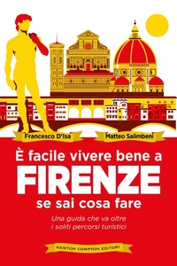 Abbildung von: È facile vivere bene a Firenze se sai come fare. Una guida che va oltre i soliti percorsi turistici - Grandi manuali Newton;Newton Compton Editori