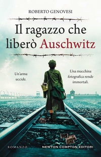 Abbildung von: Il ragazzo che liberò Auschwitz - Nuova narrativa Newton;Newton Compton Editori