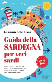 Abbildung von: Guida della Sardegna per veri sardi. Aneddoti, curiosità e racconti sorprendenti sull'isola nel cuore del Mediterraneo - Quest'Italia;Newton Compton Editori