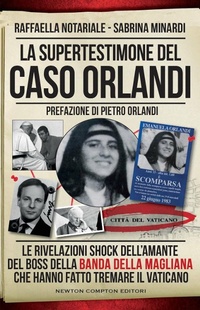 Abbildung von: La supertestimone del caso Orlandi. Le rivelazioni shock dell'amante del boss della Banda della Magliana che hanno fatto tremare il Vaticano - Controcorrente;Newton Compton Editori