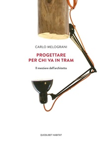 Abbildung von: Progettare per chi va in tram. Il mestiere dell'architetto - Habitat;Quodlibet