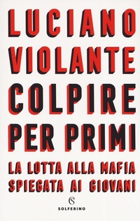 Abbildung von: Colpire per primi. La lotta alla mafia spiegata ai giovani - Saggi;Solferino