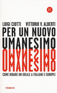 Abbildung von: Per un nuovo umanesimo. Come ridare un ideale a italiani e europei - I Solferini;Solferino
