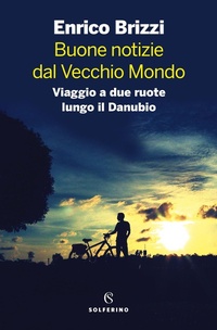 Abbildung von: Buone notizie dal Vecchio Mondo. Viaggio a due ruote lungo il Danubio - Solferino