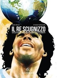 Abbildung von: Il re scugnizzo. Vita di Diego Armando Maradona a fumetti - Solferino