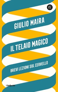 Abbildung von: Il telaio magico. Brevi lezioni sul cervello - I Solferini;Solferino