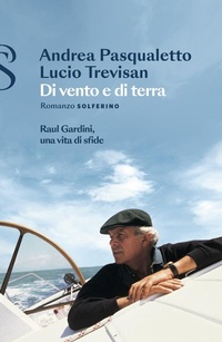 Abbildung von: Di vento e di terra. Raul Gardini, una vita di sfide - Solferino