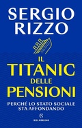 Cover: Il Titanic delle pensioni. Perch&eacute; lo stato sociale sta affondando - Solferino