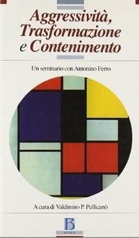 Abbildung von: Aggressività, trasformazione e contenimento. Un seminario con Antonino Ferro - Frontiere e radici della psicoanalisi;Borla