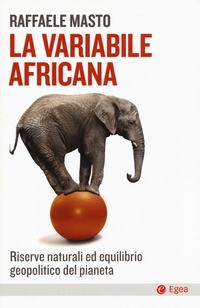 Abbildung von: La variabile africana. Riserve naturali ed equilibrio geopolitico del pianeta - Cultura e società;EGEA
