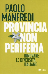 Abbildung von: Provincia non periferia. Innovare le diversità italiane - Business e oltre;EGEA