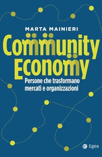 Abbildung von: Community economy. Persone che trasformano mercati e organizzazioni - Business e oltre;EGEA