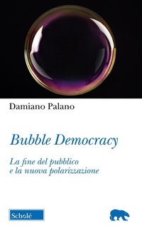 Abbildung von: Bubble Democracy. La fine del pubblico e la nuova polarizzazione - Orso blu;Scholé