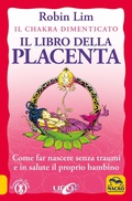 Cover: Il libro della placenta. Il Chakra dimenticato. Come far nascere senza traumi e in salute il proprio bambino - Femminile sacro;Macro Edizioni