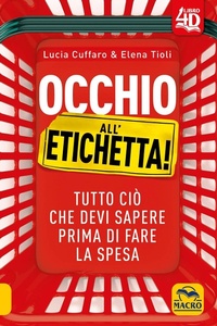 Abbildung von: Occhio all'etichetta! Tutto ciò che devi sapere prima di fare la spesa - Gruppo Editoriale Macro