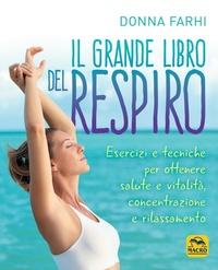 Abbildung von: Il grande libro del respiro. Esercizi e tecniche per ottenere salute e vitalità, concentrazione e rilassamento - Gruppo Editoriale Macro
