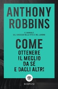 Cover: Come ottenere il meglio da s&eacute; e dagli altri. Il manuale del successo nella vita e nel lavoro - Tascabili;Bompiani