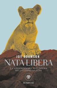 Abbildung von: Nata libera. La straordinaria avventura della leonessa Elsa - Tascabili varia;Bompiani