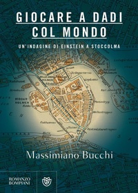 Abbildung von: Giocare a dadi col mondo. Un'indagine di Einstein a Stoccolma - Narratori italiani;Bompiani