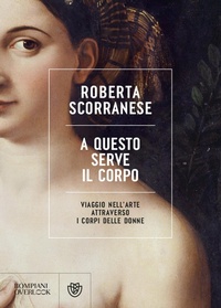 Abbildung von: A questo serve il corpo. Viaggio nell'arte attraverso i corpi delle donne - Overlook;Bompiani