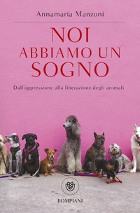 Abbildung von: Noi abbiamo un sogno. Dall'oppressione alla liberazione degli animali - Tascabili;Bompiani