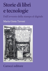 Abbildung von: Storie di libri e tecnologie. Dall'avvento della stampa al digitale - Biblioteca di testi e studi;Carocci