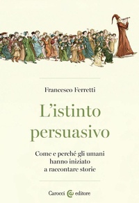 Abbildung von: L' istinto persuasivo. Come e perché gli umani hanno iniziato a raccontare storie - Biblioteca di testi e studi;Carocci