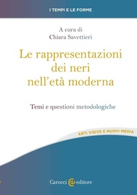 Abbildung von: Le rappresentazioni dei neri nell'età moderna. Temi e questioni metodologiche - I tempi e le forme;Carocci