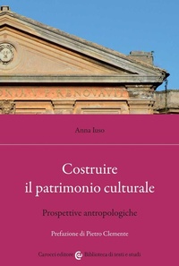 Abbildung von: Costruire il patrimonio culturale. Prospettive antropologiche - Biblioteca di testi e studi;Carocci