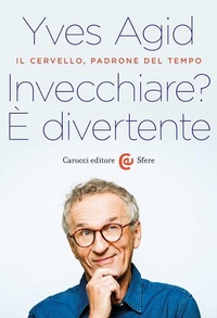 Abbildung von: Invecchiare? È divertente. Il cervello, padrone del tempo - Le sfere;Carocci