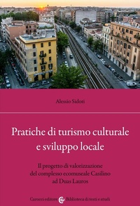 Abbildung von: Pratiche di turismo culturale e sviluppo locale. Il progetto di valorizzazione del complesso ecomuseale Casilino ad Duas Lauros - Biblioteca di testi e studi;Carocci