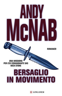 Abbildung von: Bersaglio in movimento. Una missione per l'ex comandante SAS Nick Stone - I grandi libri d'azione;Longanesi