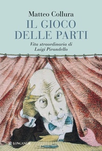 Abbildung von: Il gioco delle parti. Vita straordinaria di Luigi Pirandello - Il Cammeo;Longanesi
