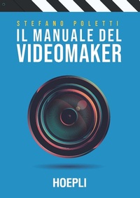 Abbildung von: Il manuale del videomaker. Smart-guide al mondo dell'audiovisivo - Tecnologie audio e video;Hoepli