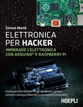 Cover: Elettronica per hacker. Imparare l'elettronica con Arduino e Raspberry Pi - Hoepli