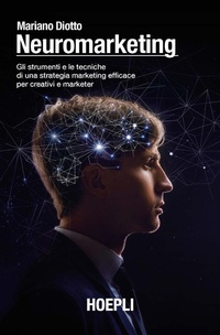 Abbildung von: Neuromarketing. Gli strumenti e le tecniche di una strategia marketing efficace per creativi e marketer - Marketing;Hoepli