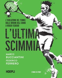 Abbildung von: L' ultima scimmia. L'evoluzione del tennis dalle origini dell'uomo a Roger Federer - Sport e tempo libero;Hoepli