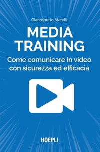 Abbildung von: Media training. Come comunicare in video con sicurezza ed efficacia - Hoepli