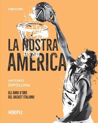 Abbildung von: La nostra America. Gli anni d'oro del basket italiano - Hoepli