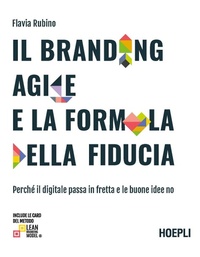 Abbildung von: Il branding agile e la formula della fiducia. Perché il digitale passa in fretta e le buone idee no - Hoepli
