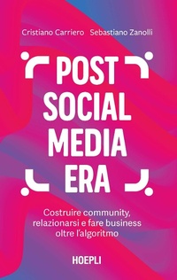 Abbildung von: Post social media era. Costruire community, relazionarsi e fare business oltre l'algoritmo - Marketing;Hoepli