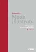 Cover: Moda illustrata. Il linguaggio dell'abbigliamento. Ediz. italiana, inglese e francese - Moda e tessili;Hoepli