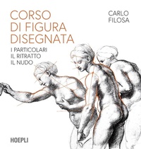Abbildung von: Corso di figura disegnata. I particolari, il ritratto, il nudo - Disegno;Hoepli