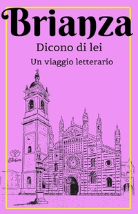 Abbildung von: Brianza. Dicono di lei. Un viaggio letterario - Ore d'oro;Elleboro